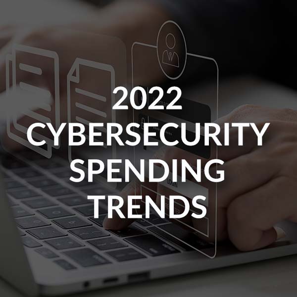 2022 Cybersecurity Spending Trends Blog_600x600