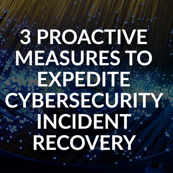 3 Proactive Measures to Expedite Cybersecurity_Blog_600x600