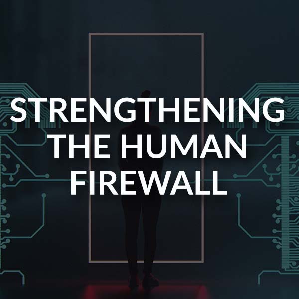 Strengthening the Human Firewall_Blog_600x600
