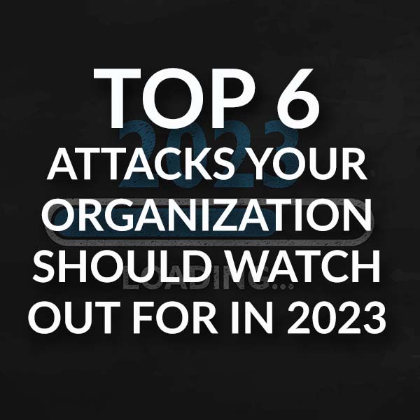 Top 6 Attacks Your Organization_Blog_600x600